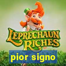 pior signo